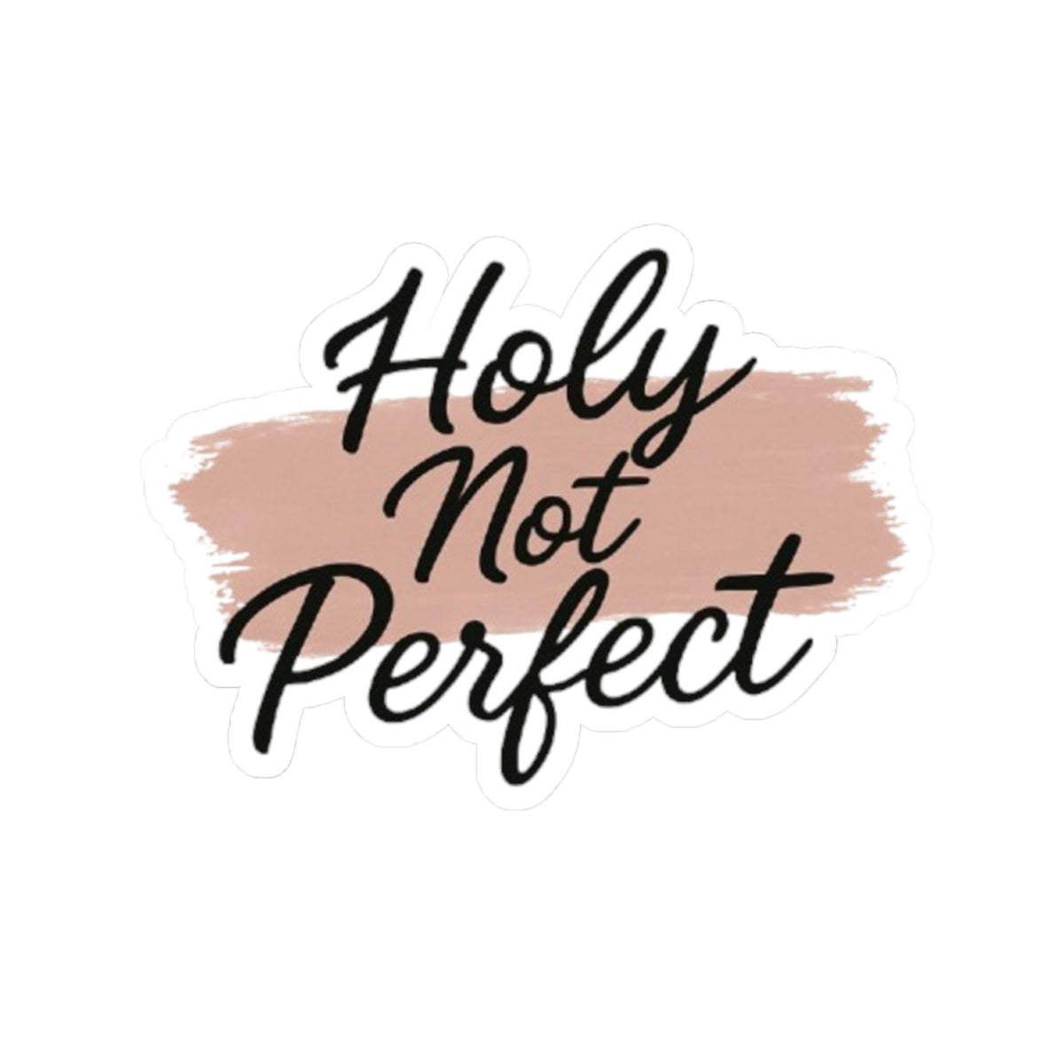 Holy, Not Perfect Sticker